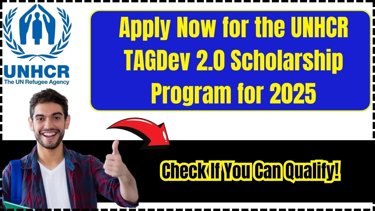 Apply Now for the UNHCR TAGDev 2.0 Scholarship Program for 2025: Check If You Qualify!