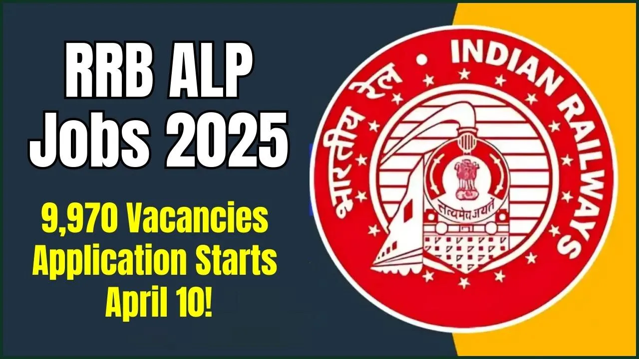 RRB ALP Jobs 2025: 9,970 Vacancies Now Open – Apply Starting April 10